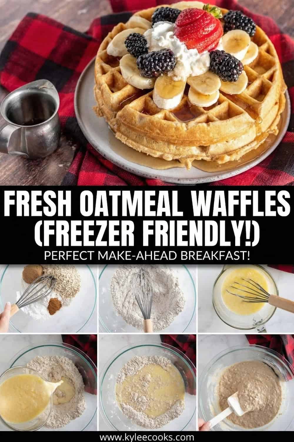 A stack of waffles topped with banana slices, blackberries, whipped cream, and a strawberry. Step images below show mixing and preparing waffle batter. Text on the image says 'Fresh Oatmeal Waffles (Freezer Friendly!) Perfect Make-Ahead Breakfast!'.