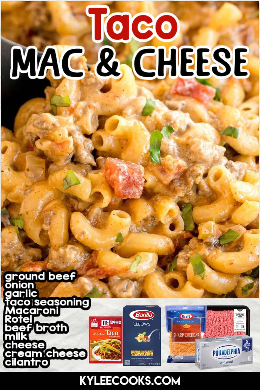 Cheesy pasta with beef and tomatoes, topped with green herbs. Text on the image says 'Taco MAC & CHEESE', 'ground beef', 'onion', 'garlic', 'taco seasoning', 'Macaroni', 'Rotel', 'beef broth', 'milk', 'cheese', 'cream cheese', 'cilantro', 'KYLEECOOKS.COM'.