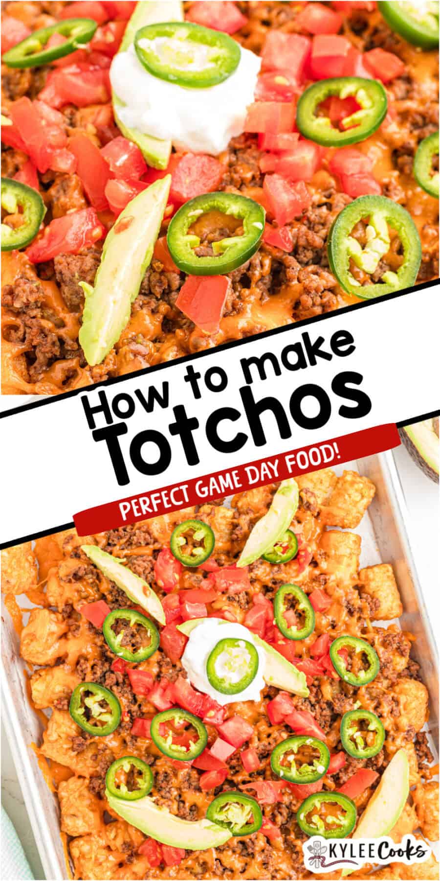 Close-up and overhead views of totchos topped with beef, cheese, tomatoes, jalapeรฑos, avocado, and sour cream. Text on the image says 'How to make Totchos' and 'Perfect Game Day Food!'.