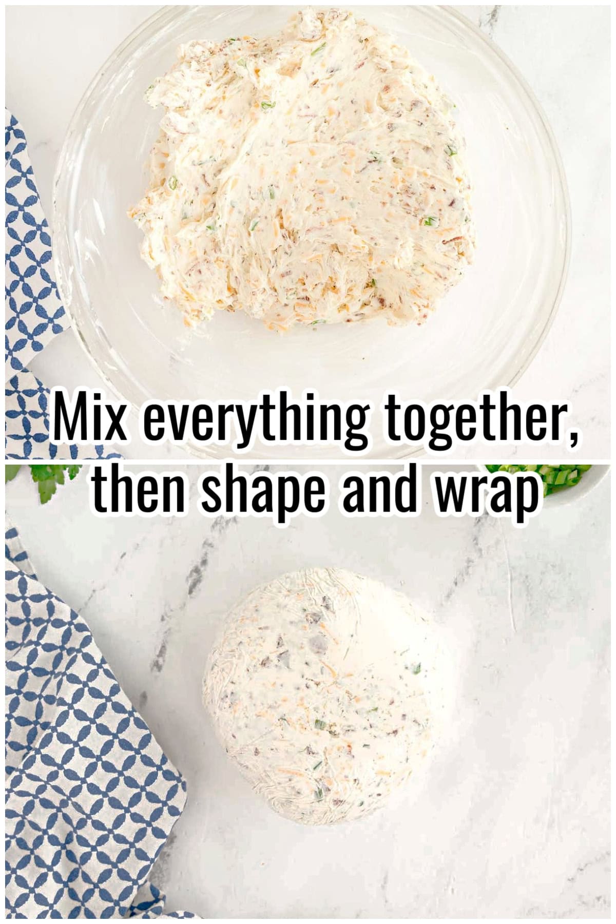 A bowl of mixed cheese ball ingredients and a wrapped ball on the counter. Text on the image says 'Mix everything together, then shape and wrap'.