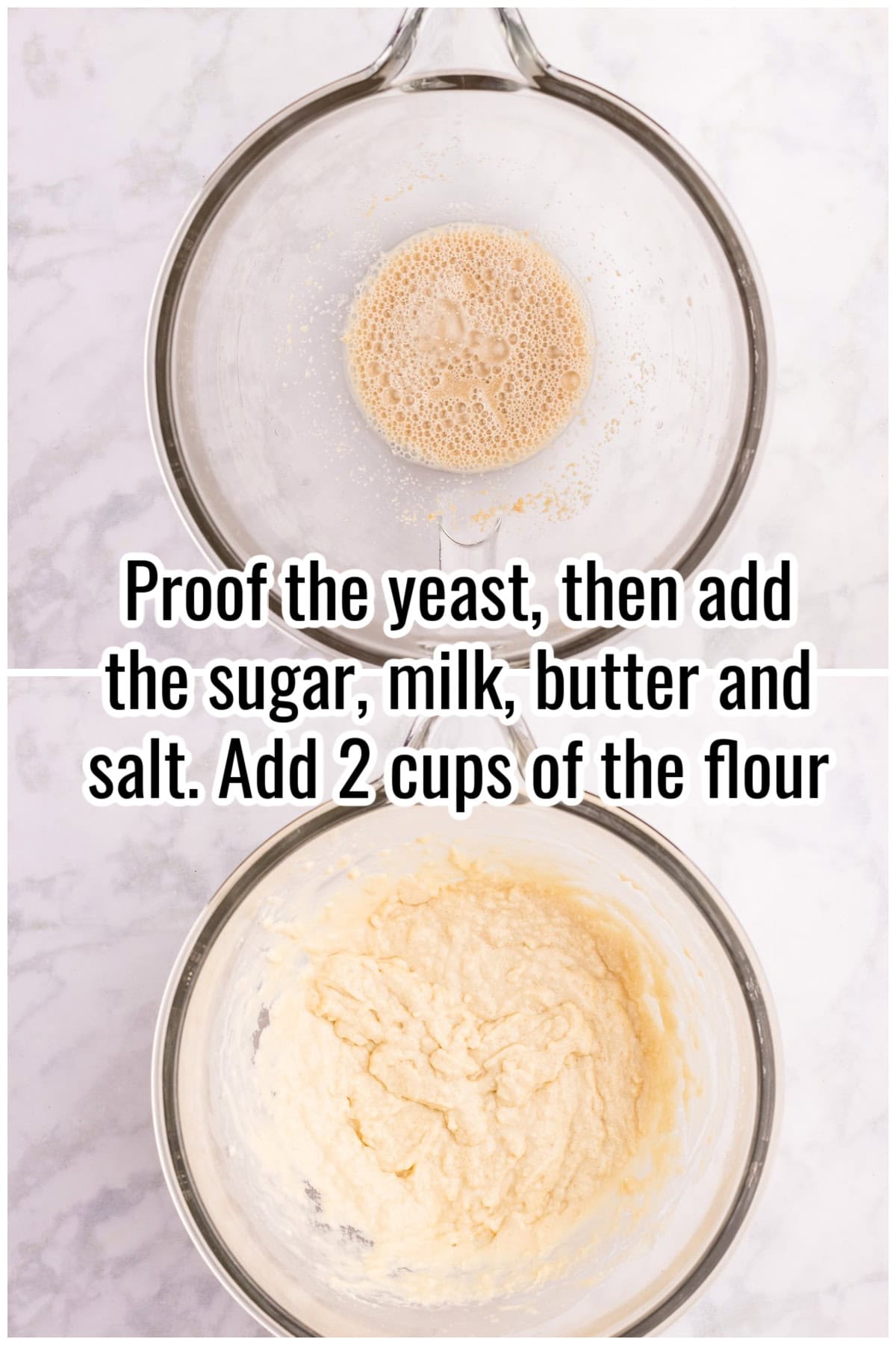 Two bowls showing proofed yeast and mixed wet dough. Text on the image says 'Proof the yeast, then add the sugar, milk, butter and salt. Add 2 cups of the flour'.