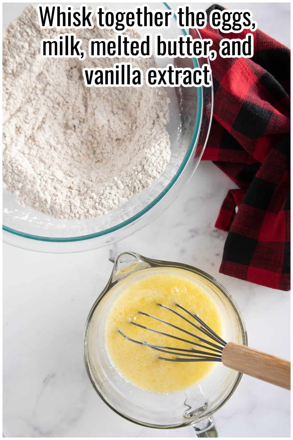 A bowl of dry ingredients beside a glass measuring cup with a whisk and wet mixture. Text on the image says 'Whisk together the eggs, milk, melted butter, and vanilla extract'.