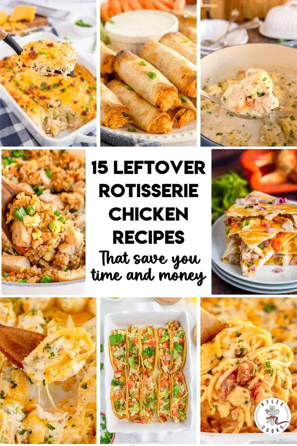 A collage of dishes made with leftover rotisserie chicken—casseroles, soups, taquitos, tacos, and pasta—showcases "15 Leftover Rotisserie Chicken Recipes" that help you save time and money in the kitchen.