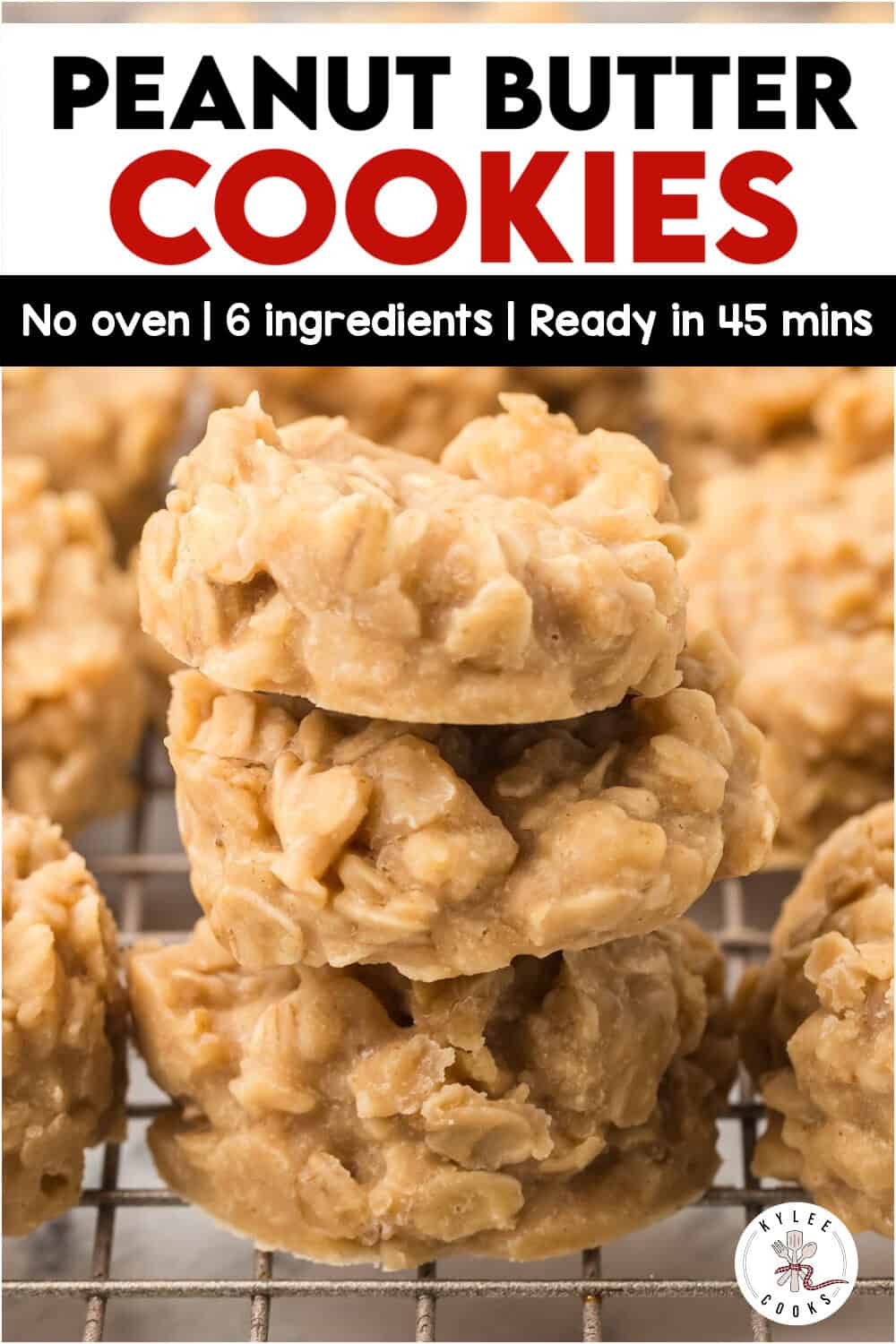 A stack of no-bake peanut butter oat cookies on a cooling rack, with a label stating they use six ingredients and are ready in 45 minutes.